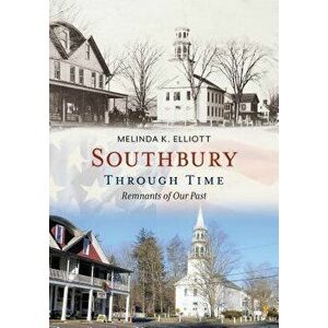 Southbury Through Time: Remnants of Our Past, Paperback - Melinda K. Elliott imagine