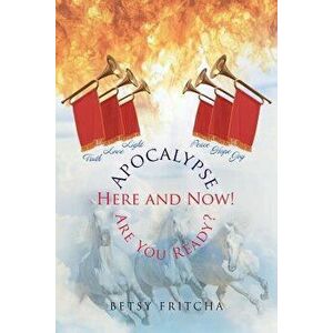Apocalypse: Here and Now! Are You Ready?, Paperback - Betsy Fritcha imagine