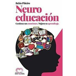 Neuroeducación: Gestiona Sus Emociones. Mejora Su Aprendizaje., Paperback - Belen Pineiro imagine