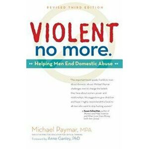 Violent No More: Helping Men End Domestic Abuse, Third Ed., Hardcover - Michael Paymar imagine