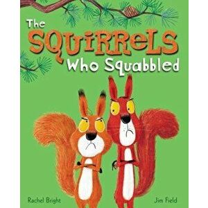 The Squirrels Who Squabbled, Hardcover - Rachel Bright imagine