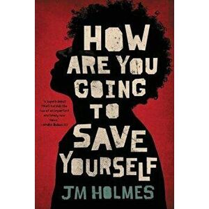 How Are You Going to Save Yourself, Paperback - JM Holmes imagine