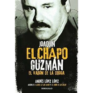 Joaquín El Chapo Guzmán: El Varón de la Droga / Joaquin 'el Chapo" Guzmán: The Drug Baron, Paperback - Andres Lopez Lopez imagine