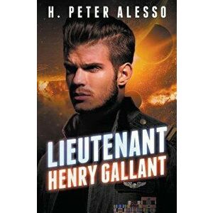 Lieutenant Henry Gallant, Paperback - H. Peter Alesso imagine