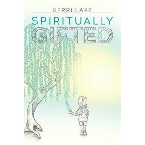 Spiritually Gifted, Paperback - Kerri Lake imagine