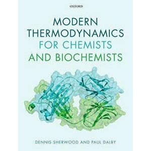 Modern Thermodynamics for Chemists and Biochemists, Paperback - Dennis Sherwood imagine