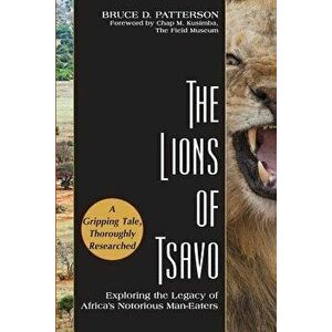 The Lions of Tsavo: Exploring the Legacy of Africa's Notorious Man-Eaters, Paperback - Bruce D. Patterson imagine