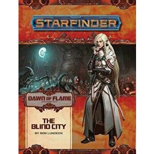 Starfinder Adventure Path: The Blind City (Dawn of Flame 4 of 6), Paperback - Ron Lundeen imagine