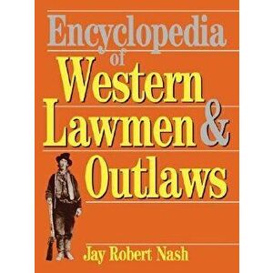 Encyclopedia of Western Lawmen and Outlaws, Paperback - Jay Robert Nash imagine