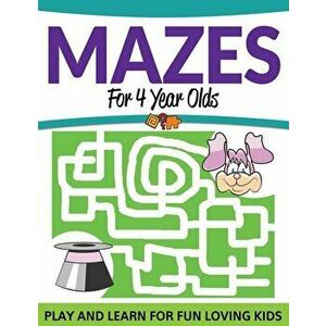 Mazes for 4 Year Olds: Play and Learn for Fun Loving Kids, Paperback - Speedy Publishing LLC imagine