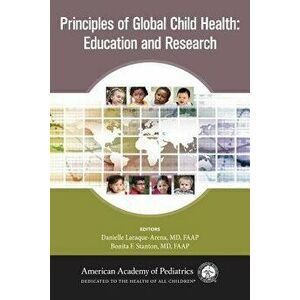 Principles of Global Child Health: Education and Research, Paperback - Danielle Laraque-Arena imagine