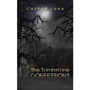 The Tombstone Confessions, Paperback - Casper Luna imagine