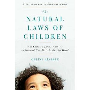 The Natural Laws of Children: Why Children Thrive When We Understand How Their Brains Are Wired, Paperback - Celine Alvarez imagine