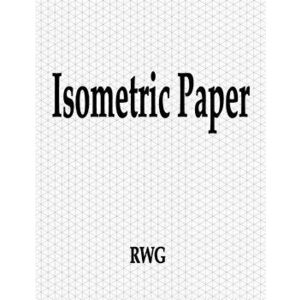 Isometric Paper: 100 Pages 8.5 X 11 - Rwg imagine