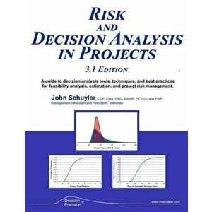 Risk and Decision Analysis in Projects 3.1 Edition, Paperback - John R. Schuyler imagine