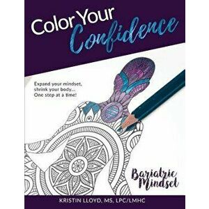 Color Your Confidence: Bariatric Mindset Coloring Book, Paperback - Kristin Lloyd imagine