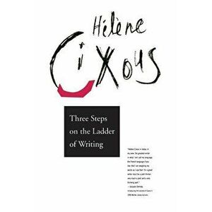 Three Steps on the Ladder of Writing, Paperback - Helene Cixous imagine