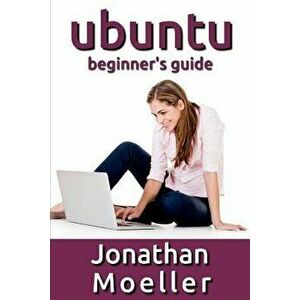 The Ubuntu Beginner's Guide, Paperback - Jonathan Moeller imagine