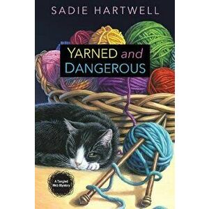 Yarned and Dangerous, Paperback - Sadie Hartwell imagine