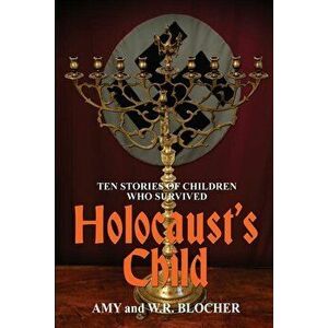 Holocaust's Child: Ten Stories of Children Who Survived, Paperback - W. R. Blocher imagine
