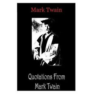 Quotations from Mark Twain, Paperback - Mark Twain imagine