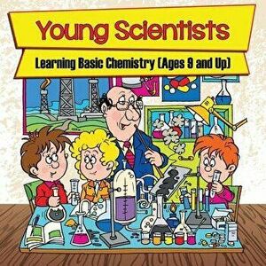 Young Scientists: Learning Basic Chemistry (Ages 9 and Up), Paperback - Baby Professor imagine