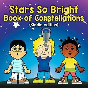 Stars So Bright: Book of Constellations (Kiddie Edition), Paperback - Baby Professor imagine