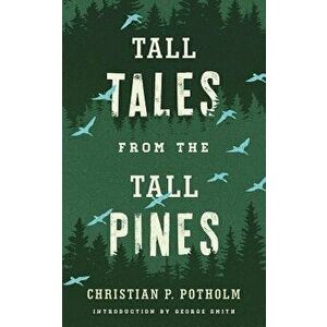 Tall Tales from the Tall Pines, Paperback - Christian P. Potholm imagine