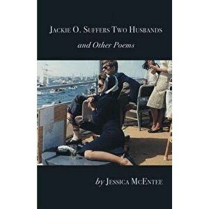 Jackie O. Suffers Two Husbands and Other Poems, Paperback - Jessica McEntee imagine