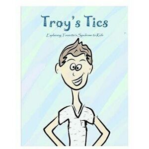 Troy's Tics: Explaining Tourette's Syndrome to Kids, Paperback - Amy Marie Wells imagine