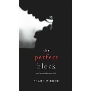 The Perfect Block (a Jessie Hunt Psychological Suspense Thriller-Book Two), Hardcover - Blake Pierce imagine