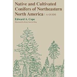 Native and Cultivated Conifers of Northeastern North America: A Guide - Edward a. Cope imagine
