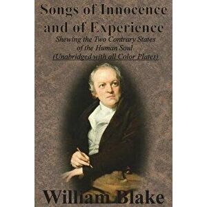 Songs of Innocence and of Experience: Shewing the Two Contrary States of the Human Soul (Unabridged with all Color Plates), Paperback - William Blake imagine