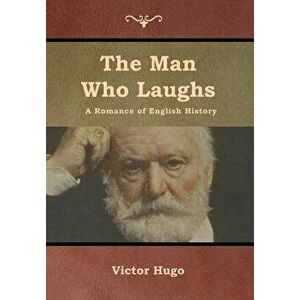 The Man Who Laughs: A Romance of English History, Hardcover - Victor Hugo imagine