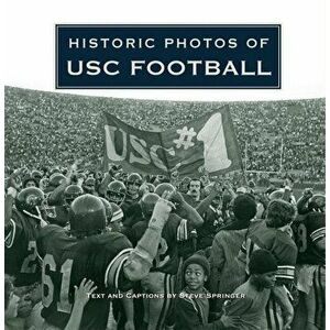 Historic Photos of Usc Football, Hardcover - Steve Springer imagine