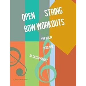 Open String Bow Workouts for Violin, Book One, Paperback - Cassia Harvey imagine