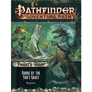 Pathfinder Adventure Path: Borne by the Sun's Grace (Tyrant's Grasp 5 of 6), Paperback - Luis Loza imagine