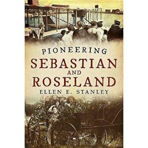 Pioneering Sebastian and Roseland - Ellen E. Stanley imagine
