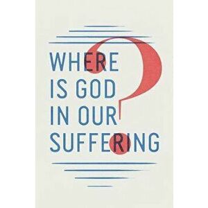 Where Is God in Our Suffering? (Pack of 25), Paperback - *** imagine