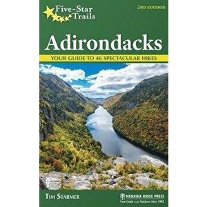 Five-Star Trails: Adirondacks: Your Guide to 46 Spectacular Hikes, Hardcover - Tim Starmer imagine