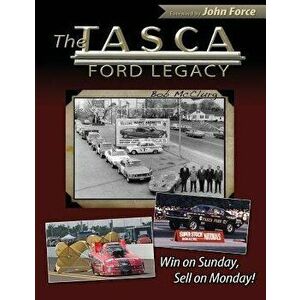 The Tasca Ford Legacy: Win on Sunday, Sell on Monday!, Paperback - Bob McClurg imagine