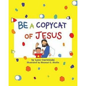 Be a Copycat of Jesus, Paperback - Lynn Czerwinski imagine
