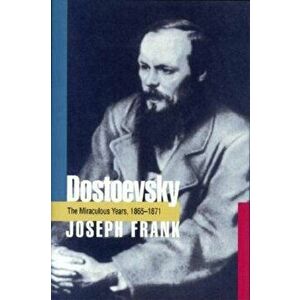 Dostoevsky: The Miraculous Years, 1865-1871, Paperback - Joseph Frank imagine