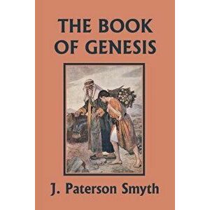 The Book of Genesis (Yesterday's Classics) - J. Paterson Smyth imagine