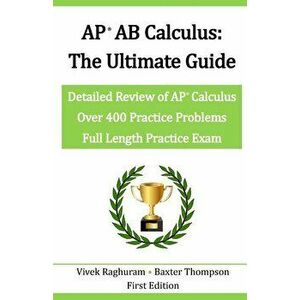 AP AB Calculus - The Ultimate Guide: Over 400 Practice Problems, Paperback - Baxter Thompson imagine