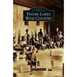 Finger Lakes Wine Country, Hardcover - Sarah S. Thompson imagine