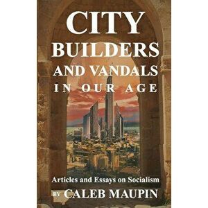 City Builders And Vandals In Our Age, Paperback - Caleb Maupin imagine