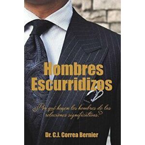 Hombres Escurridizos: żPor qué huyen los hombres de las relaciones significativas?, Paperback - Carlos J. Correa Bernier imagine