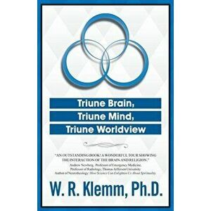 Triune Brain, Triune Mind, Triune Worldview, Paperback - W. R. Klemm Ph. D. imagine