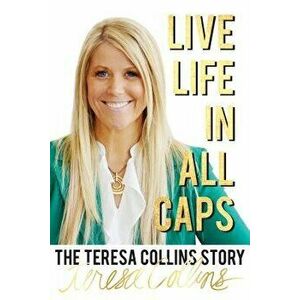 Live Life in All Caps: The Teresa Collins Story, Paperback - Teresa Collins imagine